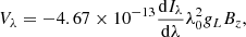 Mathematical equation: $$ \begin{aligned} V_\lambda = -4.67\times 10^{-13} \frac{\mathrm{d}I_\lambda }{\mathrm{d}\lambda }\lambda _0^2 g_L B_z, \end{aligned} $$