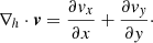 Mathematical equation: $$ \begin{aligned} \nabla _h \cdot \boldsymbol{v} = \frac{\partial v_x}{\partial x} + \frac{\partial v_y}{\partial y}\cdot \end{aligned} $$