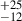 $ _{-12}^{+25} $