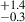 $ _{-0.3}^{+1.4} $