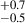 $ _{-0.5}^{+0.7} $