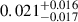 $ 0.021_{-0.017}^{+0.016} $