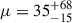Mathematical equation: $ \mu = 35_{-15}^{+68} $