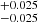 $ ^{+0.025}_{-0.025} $