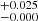 $ ^{+0.025}_{-0.000} $