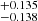 $ ^{+0.135}_{-0.138} $
