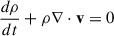 Mathematical equation: $$ \begin{aligned} \frac{d\rho }{dt} + \rho \nabla \cdot \mathbf {v}&= 0\end{aligned} $$