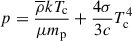 Mathematical equation: $$ \begin{aligned} p&=\frac{\overline{\rho }kT_{\rm c}}{\mu m_{\rm p}} + \frac{4\sigma }{3c}T_{\rm c}^4\end{aligned} $$