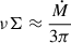 Mathematical equation: $$ \begin{aligned} \nu \Sigma&\approx \frac{\dot{M}}{3\pi }\end{aligned} $$