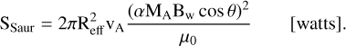 Mathematical equation: $\[\mathrm{S}_{\text {Saur }}=2 \pi \mathrm{R}_{\mathrm{eff}}^2 \mathrm{v}_{\mathrm{A}} \frac{\left(\alpha \mathrm{M}_{\mathrm{A}} \mathrm{~B}_{\mathrm{w}} ~\cos~ \theta\right)^2}{\mu_0} \quad \text { [watts]}.\]$