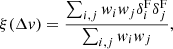 Mathematical equation: $$ \begin{aligned} \xi {(\Delta v)} = \frac{\sum _{i,j} w_i w_j \delta ^\mathrm{{F}}_i \delta ^\mathrm{{F}}_j}{\sum _{i,j} w_i w_j}, \end{aligned} $$