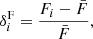 Mathematical equation: $$ \begin{aligned} \delta ^\mathrm{{F}}_i = \frac{F_i - \bar{F}}{\bar{F}}, \end{aligned} $$