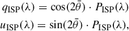 Mathematical equation: $$ \begin{aligned} \begin{split} q_{\mathrm{ISP}}(\lambda ) = \mathrm{cos}(2\bar{\theta })\cdot P_{\mathrm{ISP}}(\lambda ) \\ u_{\mathrm{ISP}}(\lambda ) = \mathrm{sin}(2\bar{\theta })\cdot P_{\mathrm{ISP}}(\lambda ), \end{split} \end{aligned} $$