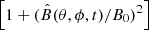 Mathematical equation: $ \left[1 + (\hat{B}(\theta,\phi, t)/B_0)^2\right] $