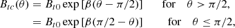 Mathematical equation: $$ \begin{aligned} B_{tc}(\theta )&= B_{t0} \exp \left[ \beta (\theta - \pi /2) \right] \ \ \ \ \ \ \mathrm{{for}}\ \ \ \ \theta > \pi /2, \nonumber \\&= B_{t0} \exp \left[ \beta (\pi /2 - \theta ) \right]\ \ \ \ \ \ \ \ \mathrm{{for}}\ \ \ \ \theta \le \pi /2, \end{aligned} $$