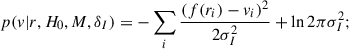 Mathematical equation: $$ \begin{aligned} p(v|r,H_0,M,\delta _I) = - \sum _{i}{\frac{(f(r_i)-v_i)^2}{2\sigma _I^2}} + \ln {2\pi \sigma _I^2}; \end{aligned} $$
