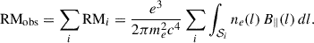 Mathematical equation: $$ \begin{aligned} {\mathrm{RM} }_{\mathrm{obs} } = \sum _i{\mathrm{RM} }_i = \frac{e^3}{2\pi m_e^2c^4}\sum _i\int _{{\mathcal{S} }_i} n_e(l)\,B_{\parallel }(l)\, dl. \end{aligned} $$