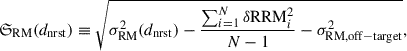 Mathematical equation: $$ \begin{aligned} {\mathfrak{S} }_{\mathrm{RM} }(d_{\mathrm{nrst} })\equiv \sqrt{\sigma _{\mathrm{RM} }^2(d_{\mathrm{nrst} }) - \frac{\sum _{i=1}^{N}\delta {\mathrm{RRM}}_i^2}{N-1} - \sigma ^2_{{\mathrm{RM} }, \mathrm{off-target}}}, \end{aligned} $$