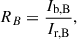 Mathematical equation: $$ \begin{aligned} R_B = \frac{I_\mathrm{b,B} }{I_\mathrm{r,B} }, \end{aligned} $$