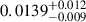 Mathematical equation: $ 0.0139^{+0.012}_{-0.009} $