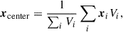 Mathematical equation: $$ \begin{aligned} {\boldsymbol{x}}_{\rm center} = \frac{1}{\sum _i V_i} \sum _i {\boldsymbol{x}}_i V_i , \end{aligned} $$