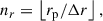 Mathematical equation: $$ \begin{aligned} n_{r}&=\left\lfloor r_{\rm p} / \Delta r\right\rfloor , \end{aligned} $$