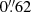 Mathematical equation: $ 0{{\overset{\prime\prime}{.}}}62 $