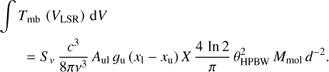 Mathematical equation: \begin{aligned} \quad \int T_{\text{mb}} \, & \left(V_{\text{LSR}}\right) \, \text{d}V \\ &\hspace{-5mm} = S_{\nu} \, \frac{c^{3}}{8\pi\nu^{3}} \, A_{\text{ul}} \, g_{\text{u}} \, (x_{\text{l}} - x_{\text{u}}) \, X \, \frac{4\,\ln 2}{\pi} \,\theta_{\text{HPBW}}^{2} \, M_{\text{mol}} \, d^{-2} . \end{aligned}