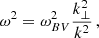 Mathematical equation: $$ \begin{aligned} \omega ^2 = \omega _{BV}^2 \frac{k^2_\perp }{k^2}\, , \end{aligned} $$