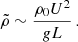 Mathematical equation: $$ \begin{aligned} \tilde{\rho }\sim \frac{\rho _0 U^2}{g L}\, . \end{aligned} $$