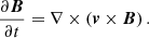 Mathematical equation: $$ \begin{aligned} \frac{\partial \boldsymbol{B}}{\partial t} = \nabla \times (\boldsymbol{v} \times \boldsymbol{B})\, . \end{aligned} $$