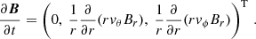 Mathematical equation: $$ \begin{aligned} \frac{\partial \boldsymbol{B}}{\partial t} = \left(0, \ \frac{1}{r} \frac{\partial }{\partial r} (r v_\theta B_r), \ \frac{1}{r} \frac{\partial }{\partial r} (r v_\phi B_r)\right)^{\mathrm{T} }\, . \end{aligned} $$