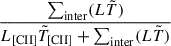 $ \frac{\sum_{\mathrm{inter}}(L \tilde{T})}{L_{\mathrm{[CII]}} \tilde{T}_{\mathrm{[CII]}} + \sum_{\mathrm{inter}}(L \tilde{T})} $