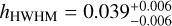Mathematical equation: ${h_{{\rm{HWHM}}}} = 0.039_{ - 0.006}^{ + 0.006}$