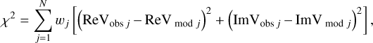 Mathematical equation: ${\chi ^2} = \mathop \sum \limits_{j = 1}^N {w_j}\left[ {{{\left( {{\rm{Re}}{{\rm{V}}_{{\rm{ob}}{{\rm{s}}_j}}} - {\rm{Re}}{{\rm{V}}_{\bmod j}}} \right)}^2} + {{\left( {{\rm{Im}}{{\rm{V}}_{{\rm{ob}}{{\rm{s}}_j}}} - {\rm{Im}}{{\rm{V}}_{\bmod j}}} \right)}^2}} \right],$
