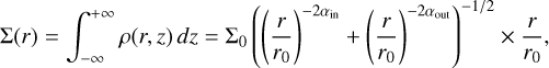 Mathematical equation: $\[\Sigma(r)=\int_{-\infty}^{+\infty} \rho(r, z) d z=\Sigma_0\left(\left(\frac{r}{r_0}\right)^{-2 \alpha_{\text {in }}}+\left(\frac{r}{r_0}\right)^{-2 \alpha_{\text {out }}}\right)^{-1 / 2} \times \frac{r}{r_0},\]$