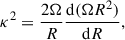 Mathematical equation: $$ \begin{aligned} \kappa ^2 = \frac{2\Omega }{R} \frac{\mathrm{d}(\Omega R^2)}{\mathrm{d}R}, \end{aligned} $$