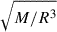 Mathematical equation: $ \sqrt{M/R^3} $
