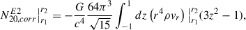 Mathematical equation: $$ \begin{aligned} N^{E2}_{20, corr }\big |_{r_1}^{r_2} = -\frac{G}{c^4}\frac{64\pi ^{3}}{\sqrt{15}}\int ^1_{-1} d z \left(r^4 \rho v_r\right)\big |_{r_1}^{r_2}(3z^2-1), \end{aligned} $$