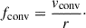 Mathematical equation: $$ \begin{aligned} f_{\mathrm{conv}} = \frac{v_{\mathrm{conv}}}{r}\cdot \end{aligned} $$