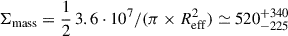 Mathematical equation: $ \Sigma_{\mathrm{mass}} = \frac{1}{2}\,3.6 \cdot 10^{7}/(\pi \times R_{\mathrm{eff}}^{2}) \simeq 520_{-225}^{+340} $