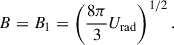 Mathematical equation: $$ \begin{aligned} B=B_1=\left( \frac{8\pi }{3} U_{\rm rad}\right)^{1/2}. \end{aligned} $$