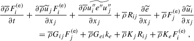 Mathematical equation: $$ \begin{aligned} \dfrac{\partial \overline{\rho } F^\mathrm{(e)}_i}{\partial t}&+ \dfrac{\partial \overline{\rho } \widetilde{u}_j F^\mathrm{(e)}_i}{\partial x_j} + \dfrac{\partial \overline{\rho } \widetilde{u_i^{\prime \prime }e^{\prime \prime }u_j^{\prime \prime }}}{\partial x_j} + \overline{\rho } R_{ij}\dfrac{\partial \widetilde{e}}{\partial x_j} + \overline{\rho } F^\mathrm{(e)}_j \dfrac{\partial \widetilde{u}_i}{\partial x_j} \nonumber \\&\qquad = \overline{\rho } G_{ij} F^\mathrm{(e)}_j + \overline{\rho } G_{ei} k_e + \overline{\rho } K_j R_{ij} + \overline{\rho } K_e F^\mathrm{(e)}_i ~, \end{aligned} $$