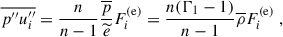 Mathematical equation: $$ \begin{aligned}&\overline{p^{\prime \prime } u_i^{\prime \prime }} = \dfrac{n}{n-1} \dfrac{\overline{p}}{\widetilde{e}} F^\mathrm{(e)}_i = \dfrac{n(\Gamma _1 - 1)}{n - 1} \overline{\rho } F^\mathrm{(e)}_i ~, \end{aligned} $$