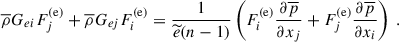 Mathematical equation: $$ \begin{aligned} \overline{\rho } G_{ei} F^\mathrm{(e)}_j + \overline{\rho } G_{ej} F^\mathrm{(e)}_i = \dfrac{1}{\widetilde{e} (n - 1)} \left( F^\mathrm{(e)}_i \dfrac{\partial \overline{p}}{\partial x_j} + F^\mathrm{(e)}_j \dfrac{\partial \overline{p}}{\partial x_i} \right) ~. \end{aligned} $$