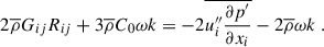 Mathematical equation: $$ \begin{aligned} 2 \overline{\rho } G_{ij} R_{ij} + 3 \overline{\rho } C_0 \omega k = -2 \overline{u_i^{\prime \prime } \dfrac{\partial p^{\prime }}{\partial x_i}} - 2 \overline{\rho } \omega k ~. \end{aligned} $$