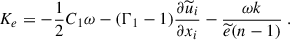 Mathematical equation: $$ \begin{aligned}&K_e = -\dfrac{1}{2} C_1 \omega - (\Gamma _1 - 1) \dfrac{\partial \widetilde{u}_i}{\partial x_i} - \dfrac{\omega k}{\widetilde{e} (n-1)} ~. \end{aligned} $$