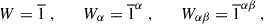 Mathematical equation: $$ \begin{aligned}&W = \overline{1} ~, \qquad W_\alpha = \overline{1}^\alpha ~, \qquad W_{\alpha \beta } = \overline{1}^{\alpha \beta } ~,\end{aligned} $$