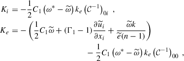 Mathematical equation: $$ \begin{aligned} K_i&= -\dfrac{1}{2} C_1 \left( \omega ^*- \widetilde{\omega } \right) k_e \left( \mathcal{C} ^{-1} \right)_{0i} ~, \\ K_e&= -\left( \dfrac{1}{2} C_1 \widetilde{\omega } + (\Gamma _1 - 1) \dfrac{\partial \widetilde{u}_i}{\partial x_i} + \dfrac{\widetilde{\omega } k}{\widetilde{e} (n-1)} \right) \nonumber \\&\qquad \qquad \qquad \qquad \qquad \qquad - \dfrac{1}{2} C_1 \left( \omega ^*- \widetilde{\omega } \right) k_e \left( \mathcal{C} ^{-1} \right)_{00}~, \end{aligned} $$