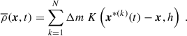 Mathematical equation: $$ \begin{aligned} \overline{\rho }(\boldsymbol{x}, t) = \sum _{k = 1}^N \Delta m ~ K\left(\boldsymbol{x}^{*(k)}(t) - \boldsymbol{x}, h \right)~. \end{aligned} $$